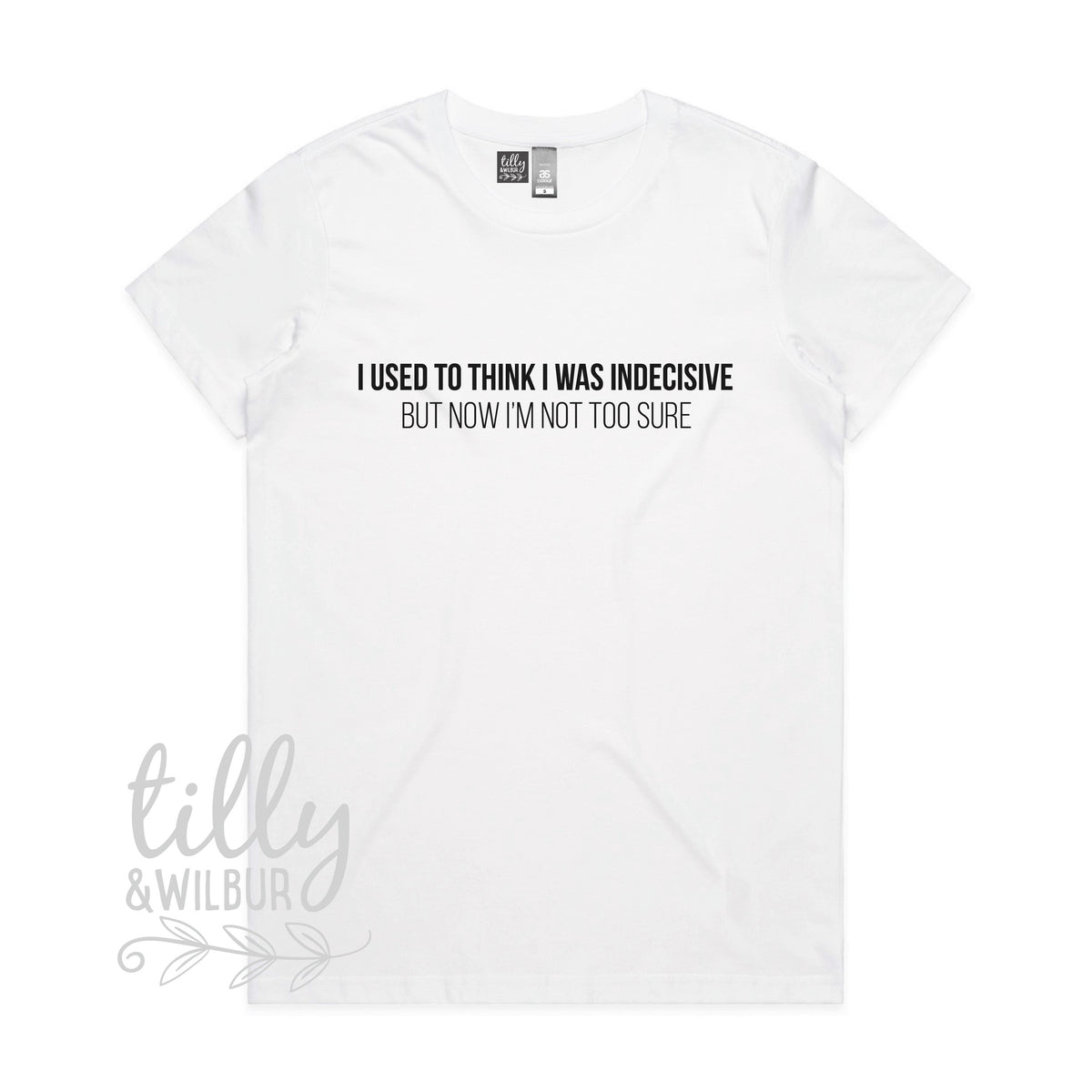 I Used To Think I Was Indecisive But Now I&amp;#39;m Not Too Sure Women&amp;#39;s T-Shirt, Women&amp;#39;s Gift, Gift For Her, Her Birthday, Funny T-Shirt, Decision