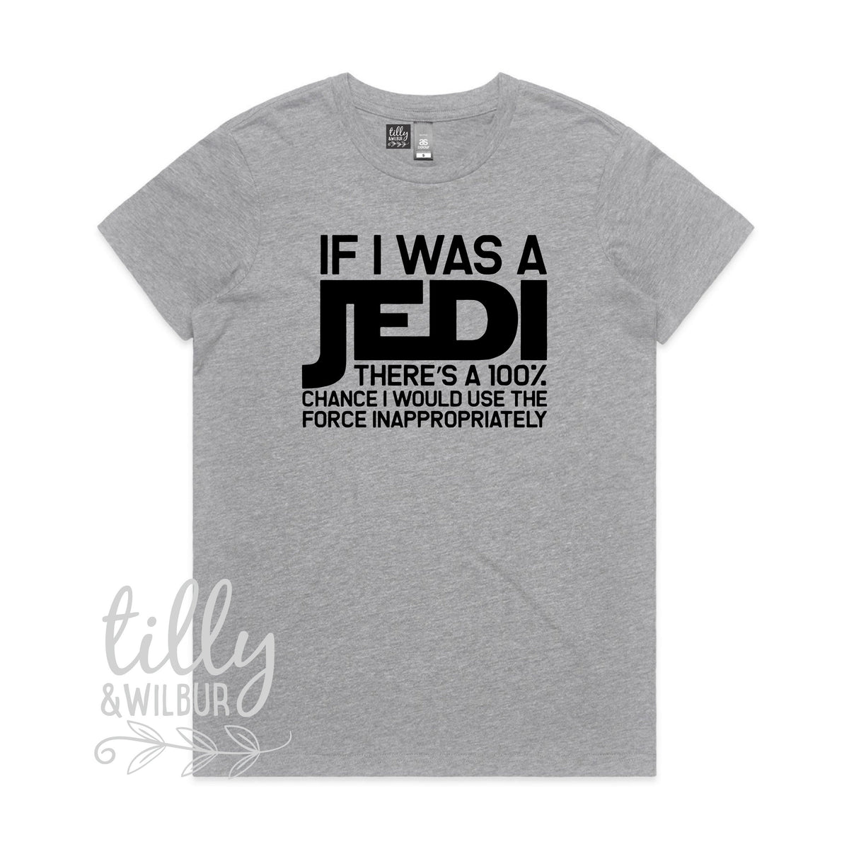 If I Was A Jedi There&amp;#39;s A 100% Chance I Would Use The Force Inappropriately Funny Women&amp;#39;s T-Shirt, Funny Jedi T-Shirt, Star Wars T-Shirt