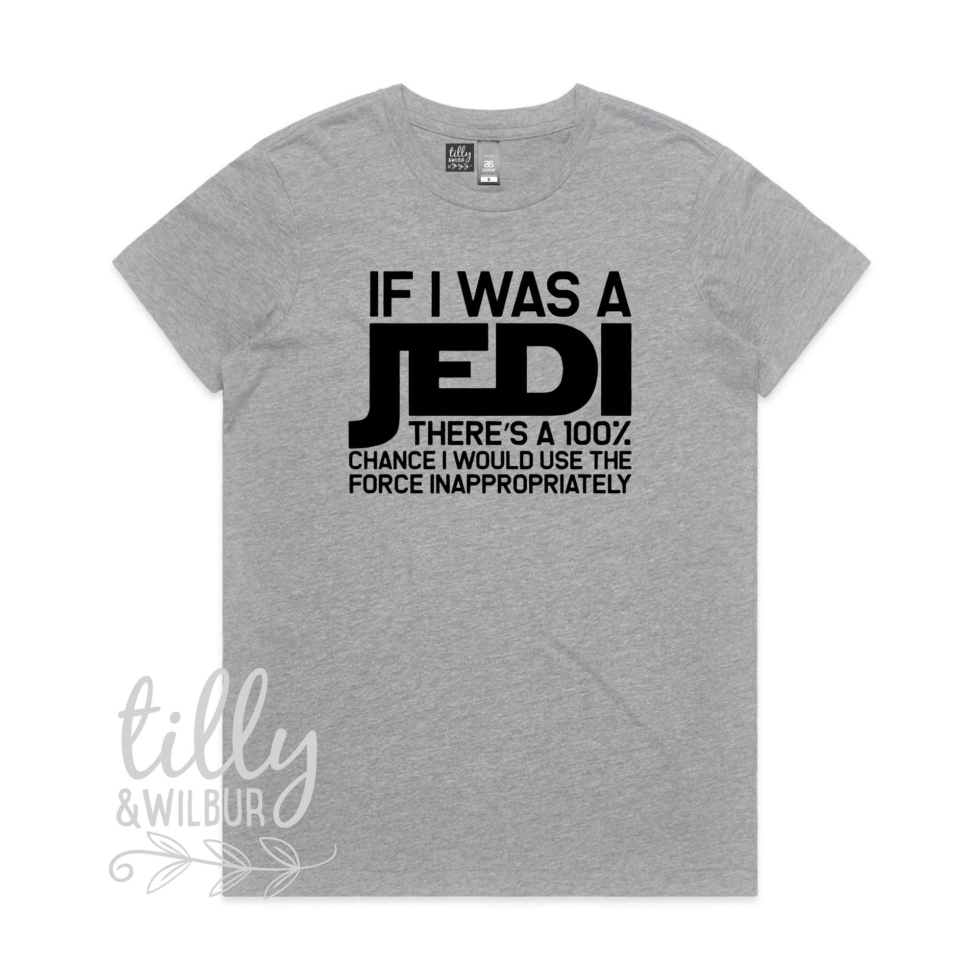 If I Was A Jedi There&#39;s A 100% Chance I Would Use The Force Inappropriately Funny Women&#39;s T-Shirt, Funny Jedi T-Shirt, Star Wars T-Shirt