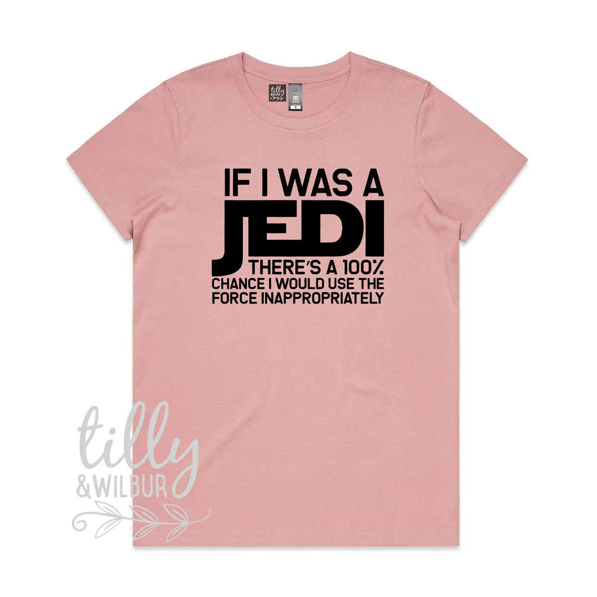 If I Was A Jedi There&amp;#39;s A 100% Chance I Would Use The Force Inappropriately Funny Women&amp;#39;s T-Shirt, Funny Jedi T-Shirt, Star Wars T-Shirt