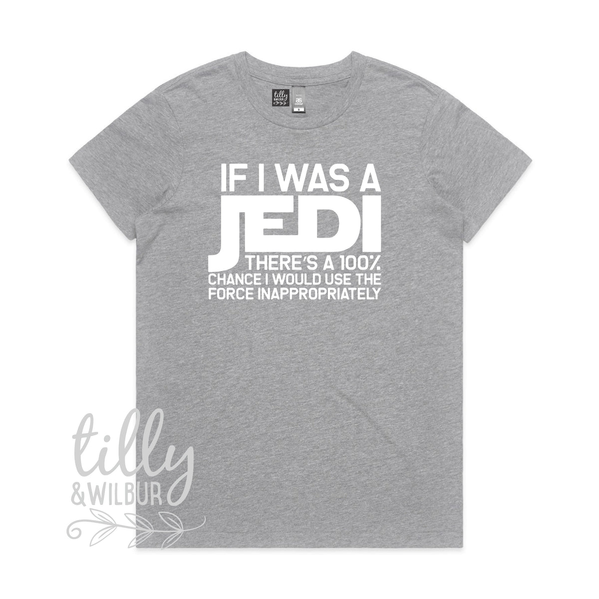 If I Was A Jedi There&amp;#39;s A 100% Chance I Would Use The Force Inappropriately Funny Women&amp;#39;s T-Shirt, Funny Jedi T-Shirt, Star Wars T-Shirt