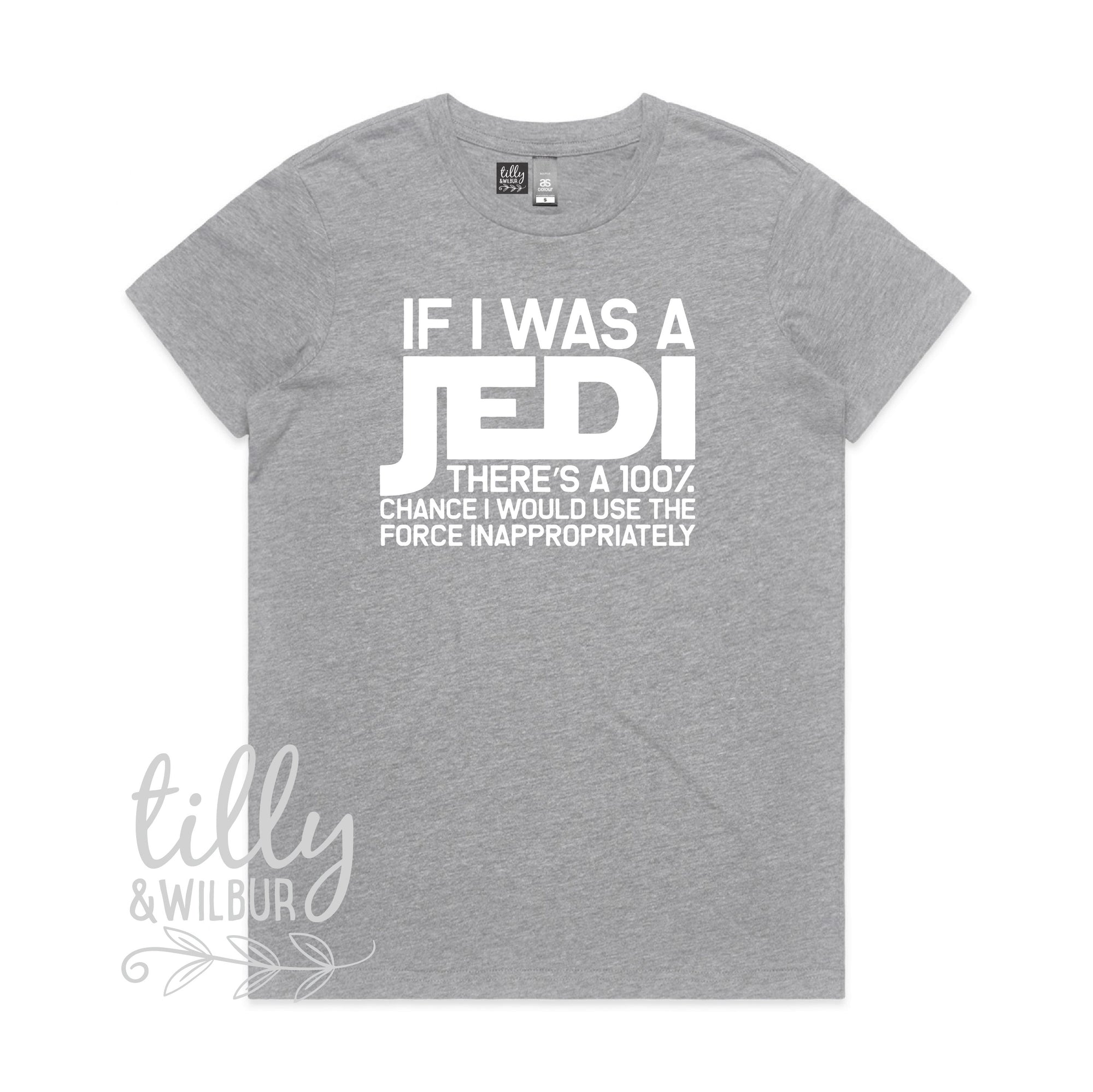 If I Was A Jedi There&#39;s A 100% Chance I Would Use The Force Inappropriately Funny Women&#39;s T-Shirt, Funny Jedi T-Shirt, Star Wars T-Shirt