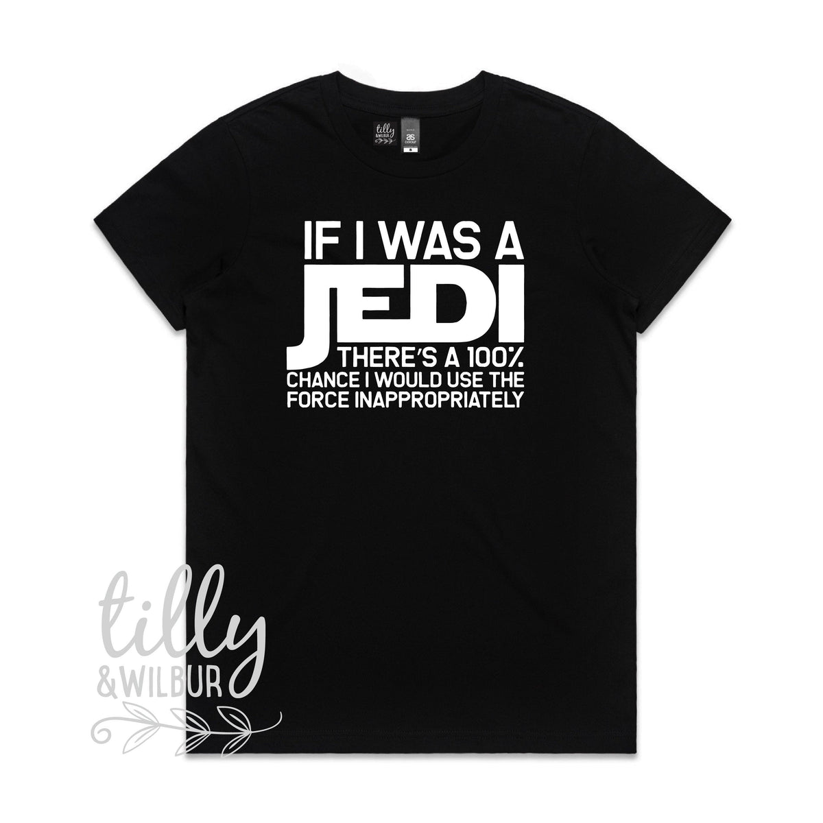 If I Was A Jedi There&amp;#39;s A 100% Chance I Would Use The Force Inappropriately Funny Women&amp;#39;s T-Shirt, Funny Jedi T-Shirt, Star Wars T-Shirt