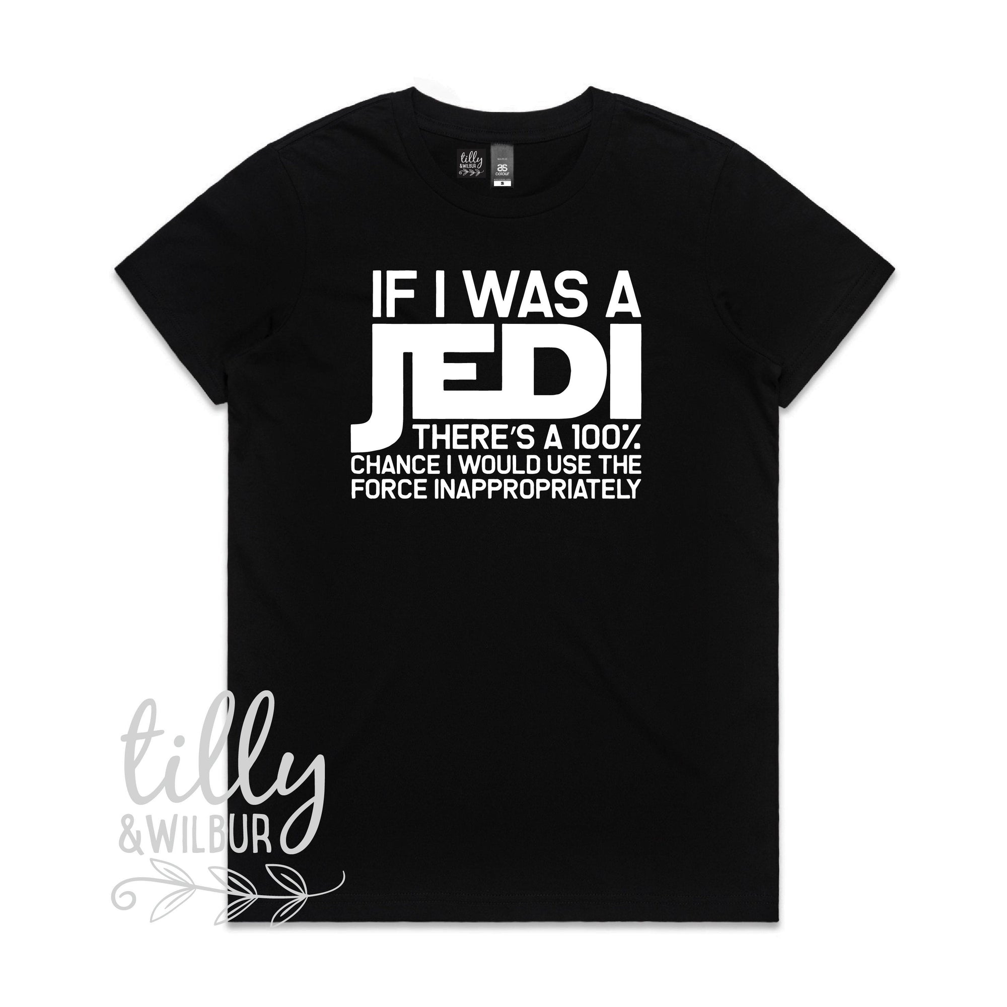 If I Was A Jedi There&#39;s A 100% Chance I Would Use The Force Inappropriately Funny Women&#39;s T-Shirt, Funny Jedi T-Shirt, Star Wars T-Shirt