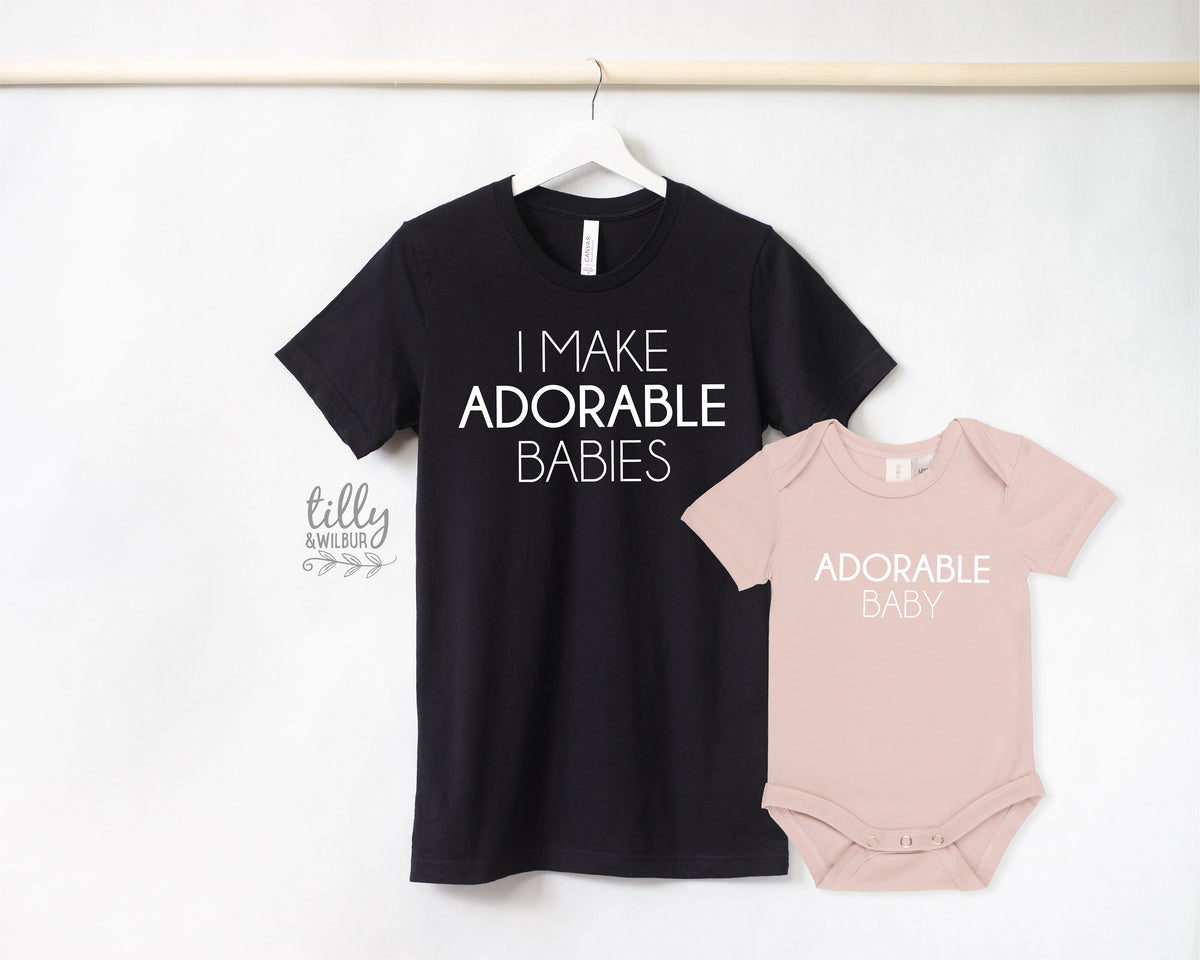 I Make Adorable Babies And Adorable Baby Matching Family T-Shirts, Daddy And Daughter, Father And Son, Matching Dad Baby, Daddy Daughter