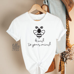Bee Kind To Your Mind Women&#39;s T-Shirt, Be Kind T-Shirt, Bee Kind Shirt, Kindness Matters Shirt, Inspirational Clothing, Kindness Clothing,