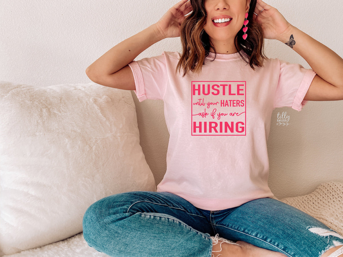 Funny Women&amp;#39;s T-Shirt, Hustle Until Your Haters Ask If You Are Hiring T-Shirt, Strong Women T-Shirt, Girl Boss T-Shirt, Haters T-Shirt, Gift