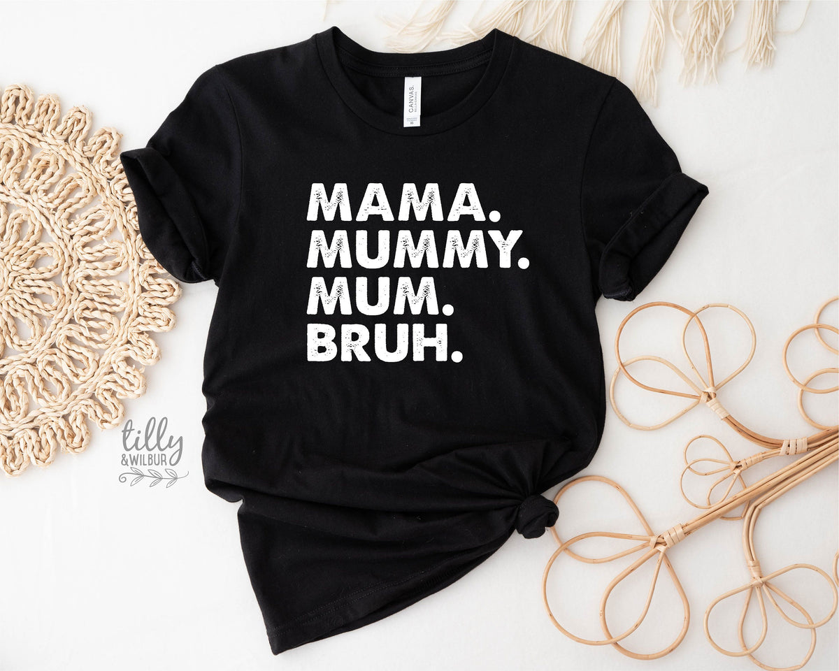 Mama Mummy Mum Bruh T-Shirt, Funny Mum T-Shirt, Mother&#39;s Day T-Shirt, Motherhood Tee, Mothers Day Gift, Gift For Mom, Mama T-Shirt, Best Mum