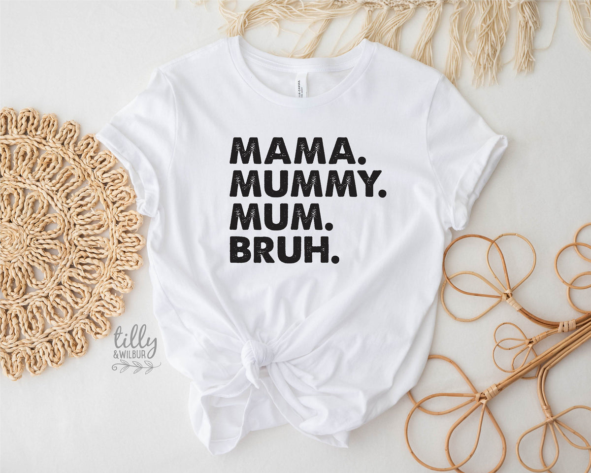 Mama Mummy Mum Bruh T-Shirt, Funny Mum T-Shirt, Mother&#39;s Day T-Shirt, Motherhood Tee, Mothers Day Gift, Gift For Mom, Mama T-Shirt, Best Mum