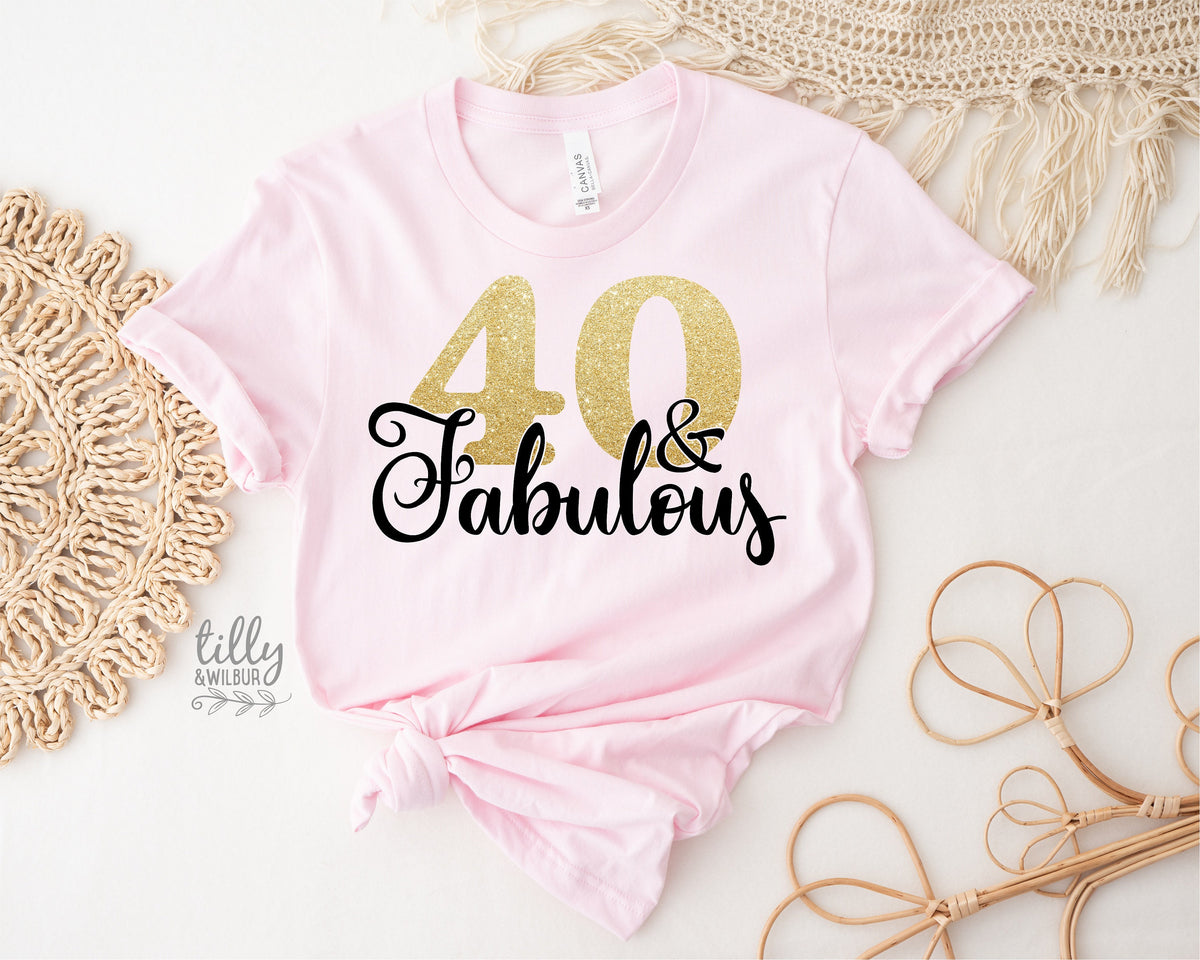 40 And Fabulous T-Shirt, Forty And Fabulous T-Shirt, Women&#39;s 40th Birthday T-Shirt, Women&#39;s 40th Birthday Gift, Fortieth T-Shirt, Fortieth