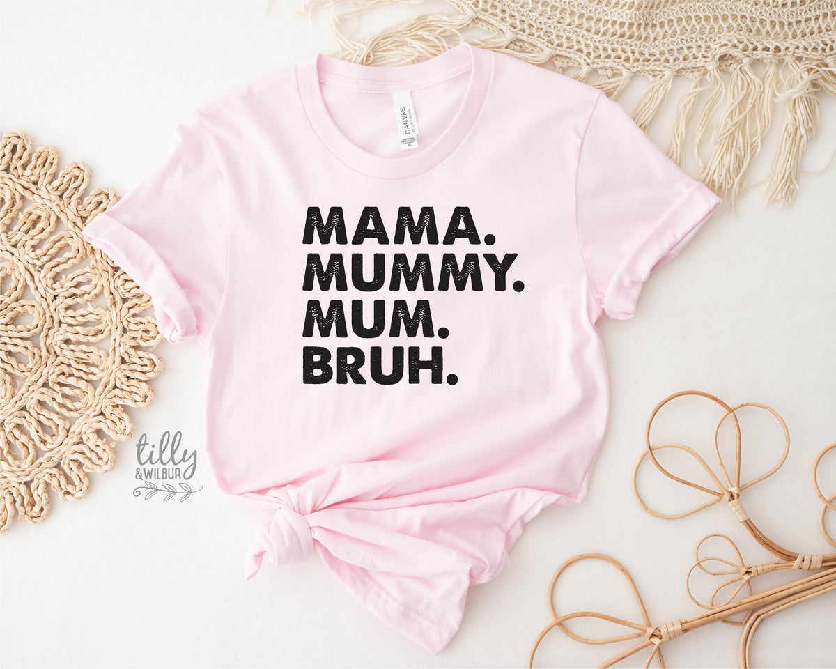 Mama Mummy Mum Bruh T-Shirt, Funny Mum T-Shirt, Mother&#39;s Day T-Shirt, Motherhood Tee, Mothers Day Gift, Gift For Mom, Mama T-Shirt, Best Mum