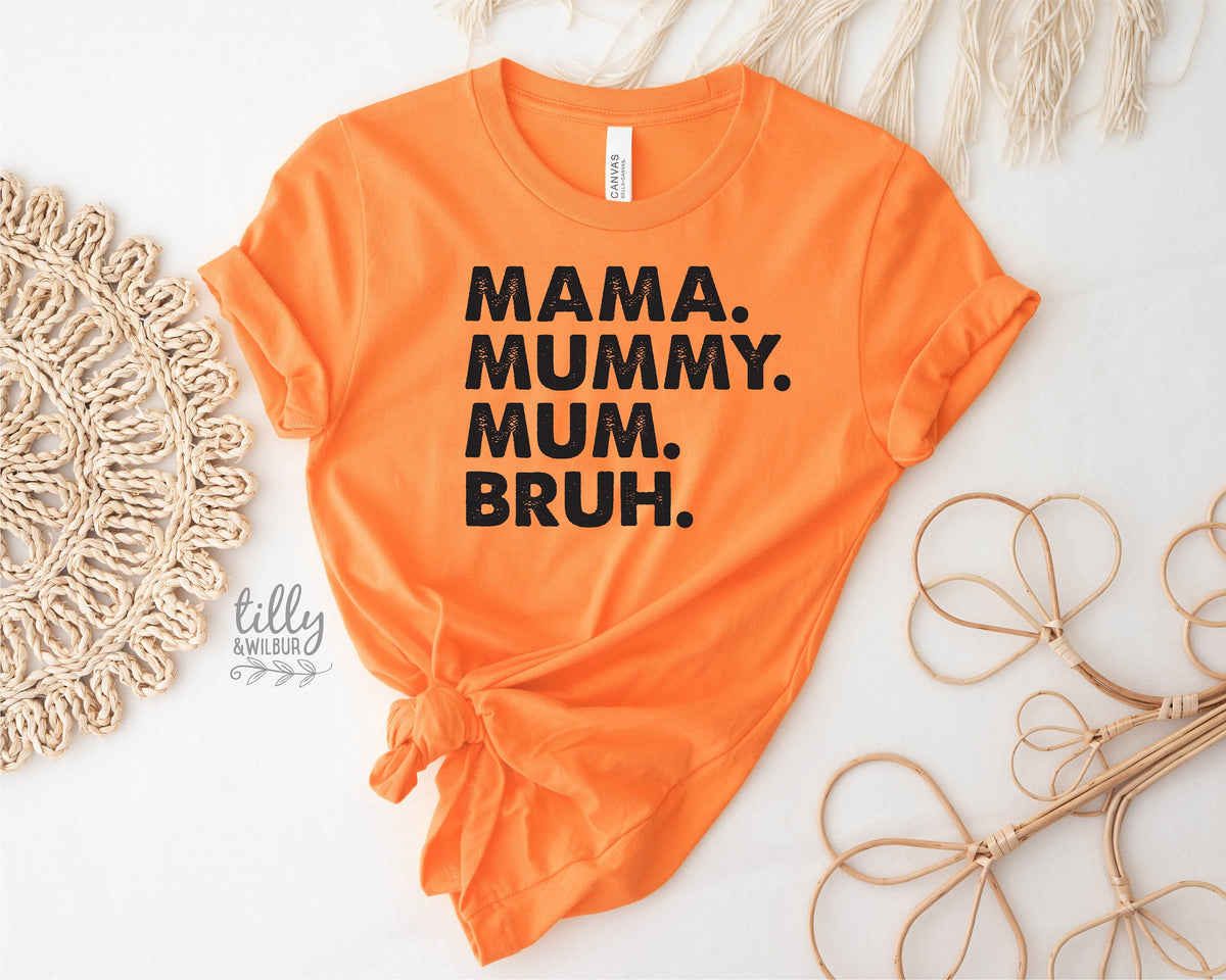 Mama Mummy Mum Bruh T-Shirt, Funny Mum T-Shirt, Mother&#39;s Day T-Shirt, Motherhood Tee, Mothers Day Gift, Gift For Mom, Mama T-Shirt, Best Mum