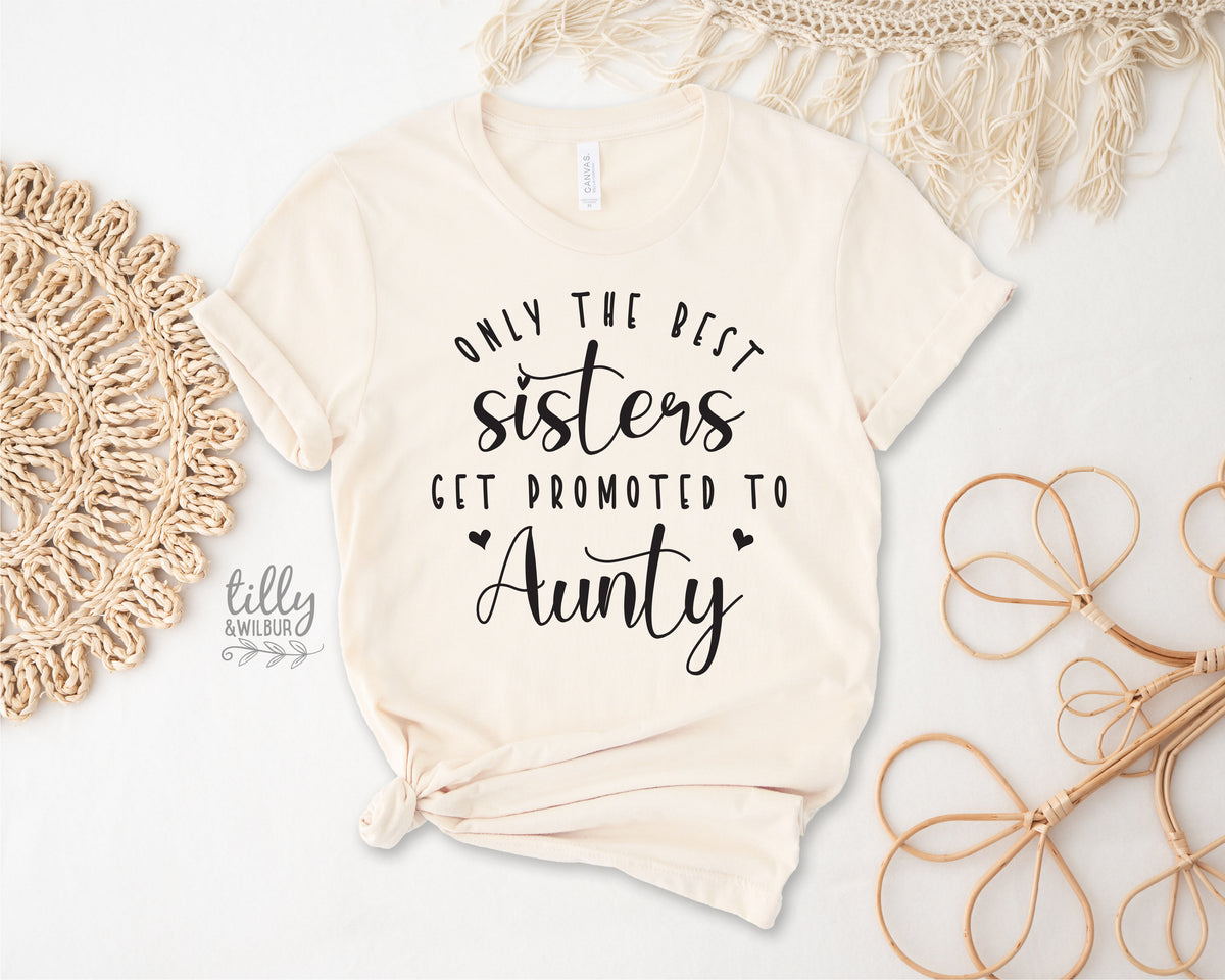 Only The Best Sisters Get Promoted To Aunty T-Shirt